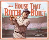 The House That Ruth Built By Kelly Bennett, Susanna Covelli (Illustrator) Cover Image