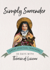 Simply Surrender (30 Days with a Great Spiritual Teacher) By Therese of Lisieux Cover Image