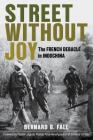 Street Without Joy: The French Debacle in Indochina (Stackpole Military History) By Bernard B. Fall, Fredrik Logevall (Foreword by) Cover Image
