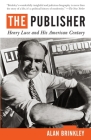 The Publisher: Henry Luce and His American Century Cover Image