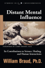Distant Mental Influence: Its Contributions to Science, Healing, and Human Interactions (Studies in Consciousness) By William Braud, Larry Dossey MD (Foreword by) Cover Image