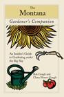 Montana Gardener's Companion: An Insider's Guide To Gardening Under The Big Sky, First Edition Cover Image