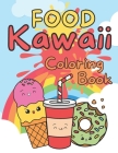 Food Kawaii Coloring Book: Cute and Funny Food and Drinks for Any Age By Christian Fox Cover Image