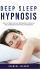 Deep Sleep Hypnosis: Get a Full Night's Rest with Self-Hypnosis to Relax Your Body and Mind During Hard Times and Sleep Better! By Harmony Academy Cover Image