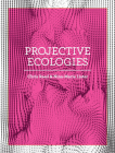 Projective Ecologies: Ecology, Research, and Design in the Climate Age Cover Image