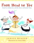 From Head to Toe: Bound Feet, Bathing Suits, and Other Bizarre and Beautiful Things By Janice Weaver, Francis Blake (Illustrator) Cover Image