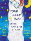 Your Sleep Turn: Close Your Eyes and...: Bedtime Book. Getting Your Child to Sleep with Lullaby-like Words and Tender Painting By Steven Brusvale, Jane Garden, Aleksandra Helfgat (Illustrator) Cover Image