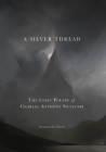 A Silver Thread: The Lyric Poetry of Charles Anthony Silvestri By Charles Anthony Silvestri Cover Image