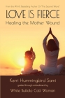Love Is Fierce: Healing the Mother Wound By Kerri Hummingbird Sami Cover Image