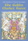 The Goblin Market Tarot: In Search of Faery Gold By John Matthews, Charles Newington (Illustrator) Cover Image
