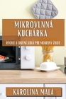 Mikrovlnná Kuchárka: Rýchle a Chutné Jedlá pre Moderný Zivot Cover Image