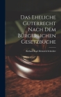 Das Eheliche Güterrecht Nach dem Bürgerlichen Gesetzbuche By Richard Karl Heinrich Schröder Cover Image