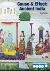 Cause & Effect: Ancient India (Cause & Effect: Ancient Civilizations) By Don Nardo Cover Image