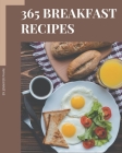365 Breakfast Recipes: Save Your Cooking Moments with Breakfast Cookbook! By Jennifer Pham Cover Image