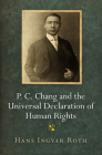 P. C. Chang and the Universal Declaration of Human Rights (Pennsylvania Studies in Human Rights) By Hans Ingvar Roth Cover Image