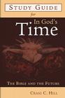 Study Guide for in God's Time: The Bible and the Future By Craig C. Hill Cover Image