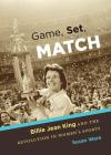 Game, Set, Match: Billie Jean King and the Revolution in Women's Sports By Susan Ware Cover Image