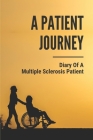 A Patient Journey: Diary Of A Multiple Sclerosis Patient: Multiple Sclerosis Journey By Iliana Buesgens Cover Image