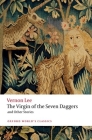 The Virgin of the Seven Daggers: And Other Stories (Oxford World's Classics) By Vernon Lee, Aaron Worth Cover Image