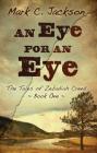 An Eye for an Eye (Tales of Zebadiah Creed #1) By Mark C. Jackson Cover Image