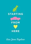 Starting from Here By Lisa Jenn Bigelow Cover Image