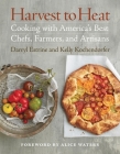 Harvest to Heat: Cooking with America's Best Chefs, Farmers, and Artisans By Darryl Estrine, Kelly Kochendorfer Cover Image