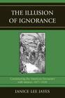 The Illusion of Ignorance: Constructing the American Encounter with Mexico, 1877-1920 By Janice Lee Jayes Cover Image