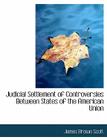 Judicial Settlement of Controversies Between States of the American Union Cover Image