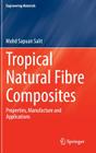 Tropical Natural Fibre Composites: Properties, Manufacture and Applications (Engineering Materials) Cover Image
