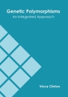 Genetic Polymorphisms: An Integrated Approach By Vince Clinton (Editor) Cover Image