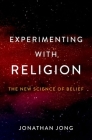 Experimenting with Religion: The New Science of Belief By Jonathan Jong Cover Image
