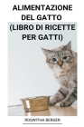 Alimentazione del Gatto (Libro di Ricette per Gatti) By Roswitha Berger Cover Image