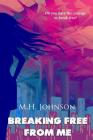 Breaking Free From Me By M. H. Johnson Cover Image