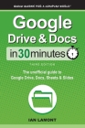 Google Drive & Docs In 30 Minutes: The unofficial guide to Google Drive, Docs, Sheets & Slides Cover Image