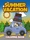 Summer Vacation Coloring Book: Fun Family Road Trip Coloring Pages Filled with Vacation Themed Coloring Sheets. Good for Preschool & Elementary Age B Cover Image