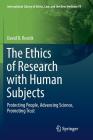 The Ethics of Research with Human Subjects: Protecting People, Advancing Science, Promoting Trust (International Library of Ethics #74) Cover Image