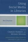 Using Social Media in Libraries: Best Practices (Best Practices in Library Services) By Charles Harmon (Editor), Michael Messina (Editor) Cover Image
