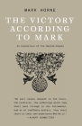 The Victory According to Mark: An Exposition of the Second Gospel By Mark Horne Cover Image