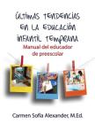 Últimas tendencias en la educación infantil temprana Manual del educador de preescolar By Carmen Sofia Alexander Cover Image