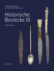 Historische Bestecke III: Von Der Frühzeit Bis in Die Zeit Um 1600 By Jochen Amme Cover Image