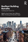 Resilient Building Retrofits: Combating the Climate Crisis By Sarah Sayce (Editor), Sara Wilkinson (Editor), Gillian Armstrong (Editor) Cover Image