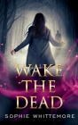 Wake the Dead By Sophie Whittemore Cover Image