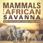 Mammals of the African Savanna - Animal Book 2nd Grade Children's Animal Books By Baby Professor Cover Image
