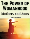 The Power of Womanhood: Mothers and Sons Cover Image