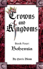 Crowns and Kingdoms: Bohemia: Book Four: Bohemia Cover Image