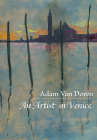 An Artist in Venice By Adam Van Doren, Simon Winchester (Foreword by) Cover Image