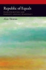 Republic of Equals: Predistribution and Property-Owning Democracy (Oxford Political Philosophy) By Alan Thomas Cover Image