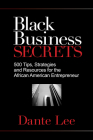 Black Business Secrets: 500 Tips, Strategies, and Resources for the African American Entrepreneur By Dante Lee Cover Image