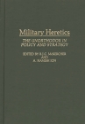 Military Heretics: The Unorthodox in Policy and Strategy By Roch Legault, B. J. C. McKercher (Editor), A. Hamish Ion (Editor) Cover Image