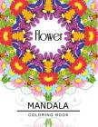 Flower Mandala Coloring Book: Botanical Gardens Coloring Book, Floral Mandala Coloring Book for adults Cover Image